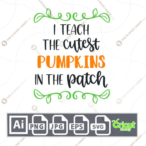 I Teach The Cutest Pumpkins in The Patch Text for Halloween - Print n Cut Hi-Quality Vector Bundle - Ai, Svg, Jpg, Png, Eps - Cricut Ready
