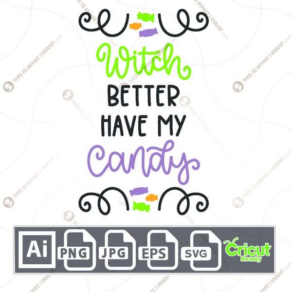 Witch Better Have My Candy Text Design for Halloween - Print n Cut Hi-Quality Vector Bundle - Ai, Svg, Jpg, Png, Eps - Cricut Ready