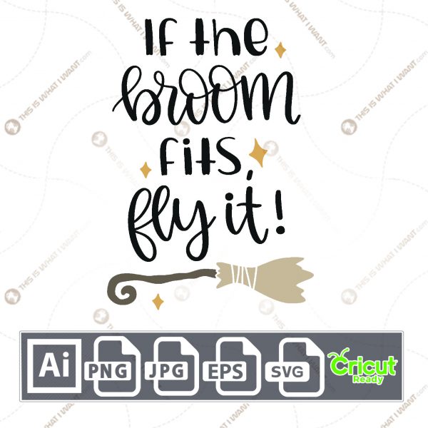 If the Broom Fits, Fly It Text Design for Halloween - Print n Cut Hi-Quality Vector Bundle - Ai, Svg, Jpg, Png, Eps - Cricut Ready