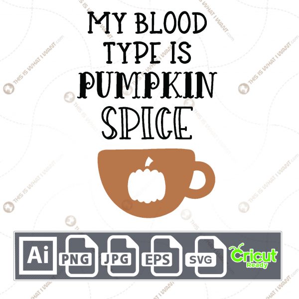 My Blood Type is Pumpkin Spice Text Design for Halloween - Print n Cut Hi-Quality Vector Bundle - Ai, Svg, Jpg, Png, Eps - Cricut Ready