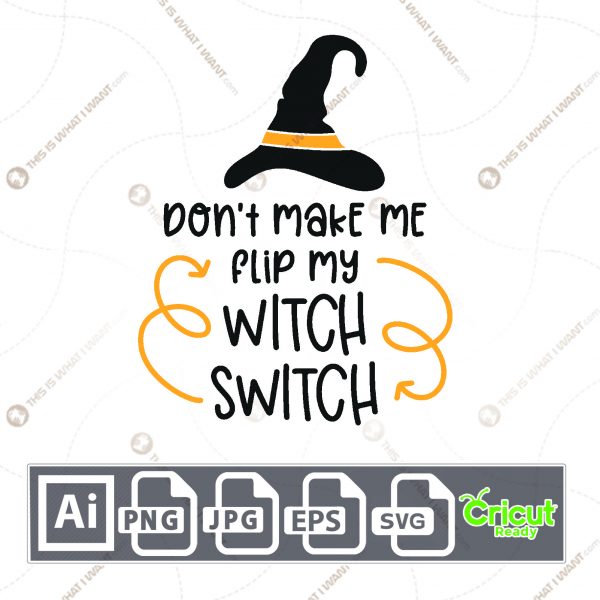 Don't Make Me Flip My Witch Switch Text Design for Halloween - Print n Cut Hi-Quality Vector Bundle - Ai, Svg, Jpg, Png, Eps - Cricut Ready