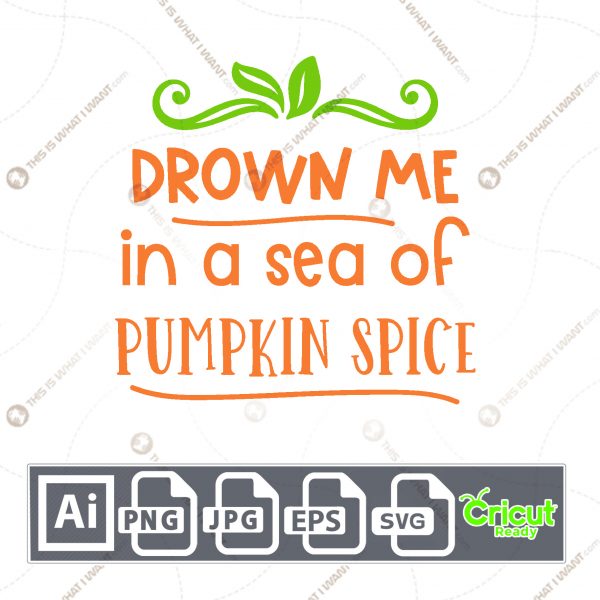 Drown Me in A Sea of Pumpkin Spice Text Design for Halloween - Print n Cut Hi-Quality Vector Bundle - Ai, Svg, Jpg, Png, Eps - Cricut Ready