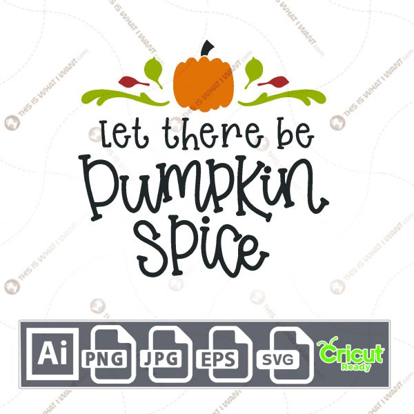 Let There Be Pumpkin Spice Text Design for Halloween - Print n Cut Hi-Quality Vector Bundle - Ai, Svg, Jpg, Png, Eps - Cricut Ready