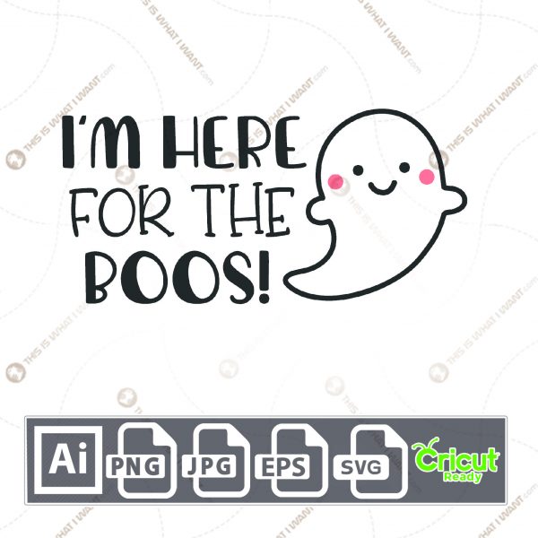 I'm Here for The Boos Text with Ghost Design for Halloween - Print n Cut Hi-Quality Vector Bundle - Ai, Svg, Jpg, Png, Eps - Cricut Ready