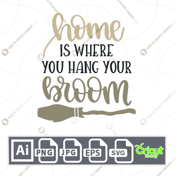 Home is Where You Hang Your Broom Text Design for Halloween - Print n Cut Hi-Quality Vector Bundle - Ai, Svg, Jpg, Png, Eps - Cricut Ready