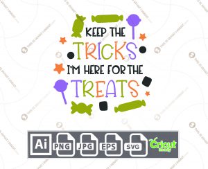 Keep The Tricks I'm Here for The Treats Text Design for Halloween - Print n Cut Hi-Quality Vector - Ai, Svg, Jpg, Png, Eps - Cricut Ready