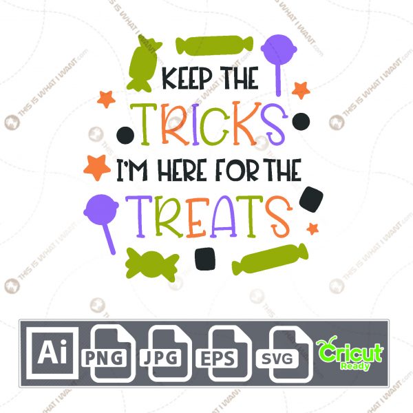 Keep The Tricks I'm Here for The Treats Text Design for Halloween - Print n Cut Hi-Quality Vector - Ai, Svg, Jpg, Png, Eps - Cricut Ready