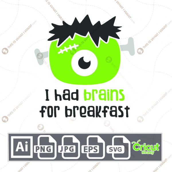 I Had Brains for Breakfast Text Design for Halloween - Print n Cut Hi-Quality Vector Bundle - Ai, Svg, Jpg, Png, Eps - Cricut Ready