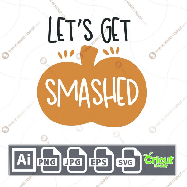 Let's Get Smashed Text with Pumpkin Design for Halloween - Print n Cut Hi-Quality Vector Bundle - Ai, Svg, Jpg, Png, Eps - Cricut Ready