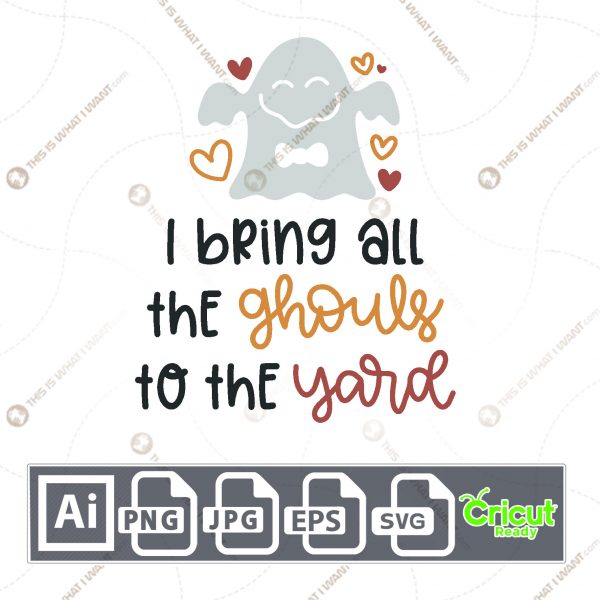 I Bring All The Ghouls to The Yard Text Design for Halloween - Print n Cut Hi-Quality Vector Bundle - Ai, Svg, Jpg, Png, Eps - Cricut Ready