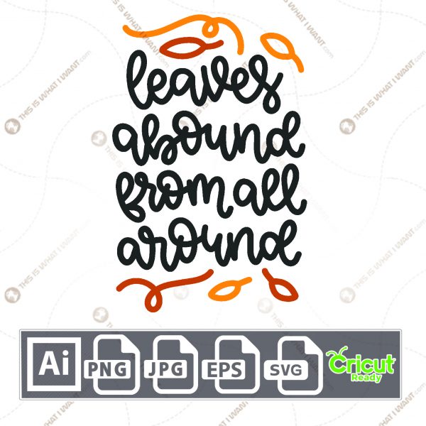 Leaves Abound From All Around Text Design for Halloween - Print n Cut Hi-Quality Vector Bundle - Ai, Svg, Jpg, Png, Eps - Cricut Ready
