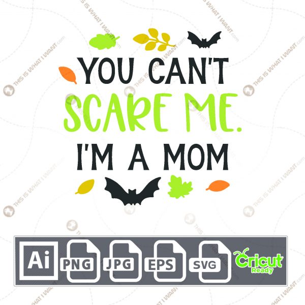 You Can't Scare Me I'm A Mom Text Design for Halloween - Print n Cut Hi-Quality Vector Bundle - Ai, Svg, Jpg, Png, Eps - Cricut Ready