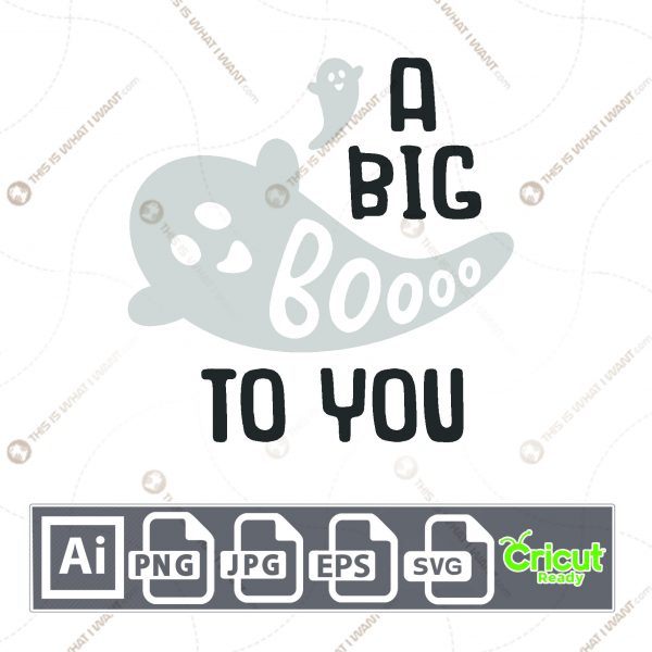 A Big Boooo To You Text with Ghost Design for Halloween - Print n Cut Hi-Quality Vector Bundle - Ai, Svg, Jpg, Png, Eps - Cricut Ready