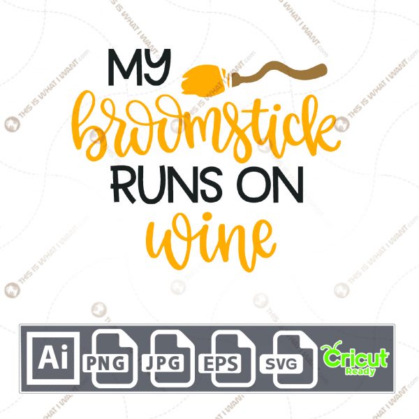 My Broomstick Runs on Wine Text Design for Halloween - Print n Cut Hi-Quality Vector Bundle - Ai, Svg, Jpg, Png, Eps - Cricut Ready