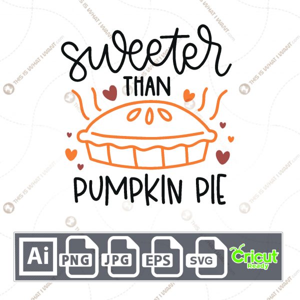 Sweeter Than Pumpkin Pie Text with Hearts and Pie Design - Print n Cut Hi-Quality Vector Bundle - Ai, Svg, Jpg, Png, Eps - Cricut Ready