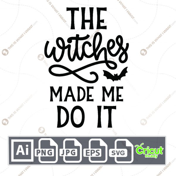 The Witches Made Me Do It Text with Bat Design for Halloween - Print n Cut Hi-Quality Vector Bundle - Ai, Svg, Jpg, Png, Eps - Cricut Ready