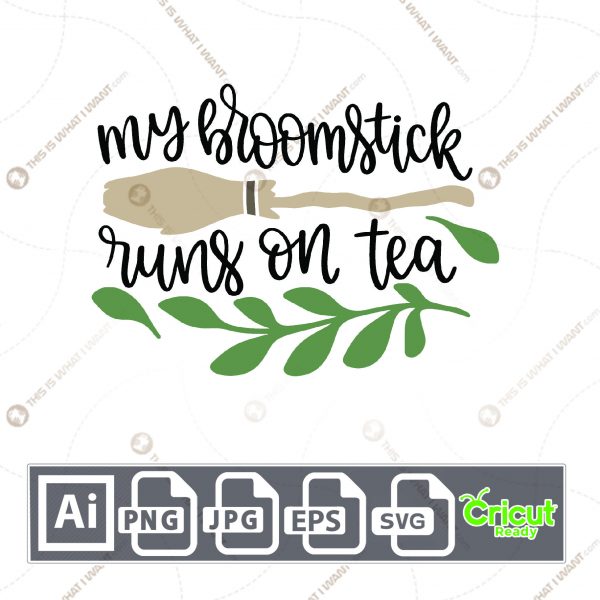 My Broomstick Runs on Tea Text Design for Halloween - Print n Cut Hi-Quality Vector Bundle - Ai, Svg, Jpg, Png, Eps - Cricut Ready