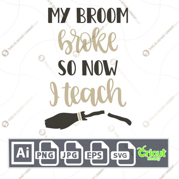 My Broom Broke So Now I Teach Text Design for Halloween - Print n Cut Hi-Quality Vector Bundle - Ai, Svg, Jpg, Png, Eps - Cricut Ready