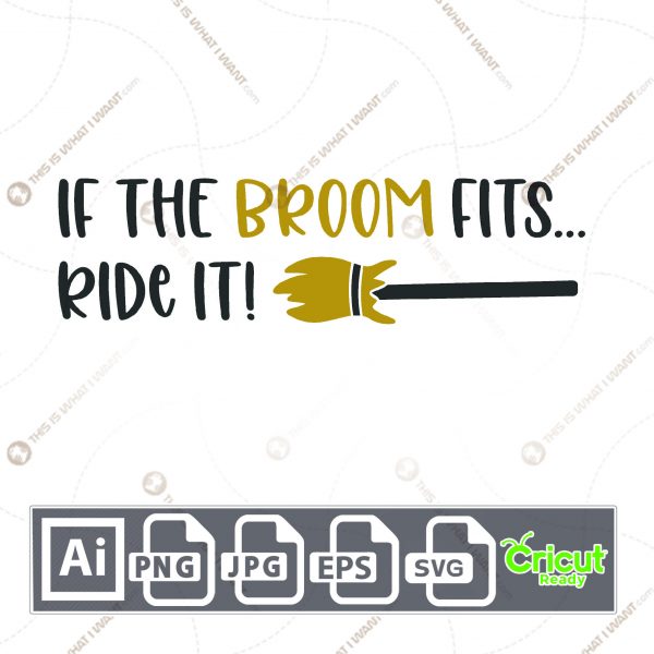 If the Broom Fits...Ride It! Text Design for Halloween - Print n Cut Hi-Quality Vector Bundle - Ai, Svg, Jpg, Png, Eps - Cricut Ready