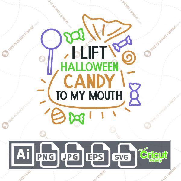 I Lift Halloween Candy To My Mouth Text Design for Halloween - Print n Cut Hi-Quality Vector Bundle - Ai, Svg, Jpg, Png, Eps - Cricut Ready