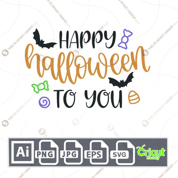 Happy Halloween To You Text with Candies and Bats Design- Print n Cut Hi-Quality Vector Bundle - Ai, Svg, Jpg, Png, Eps - Cricut Ready