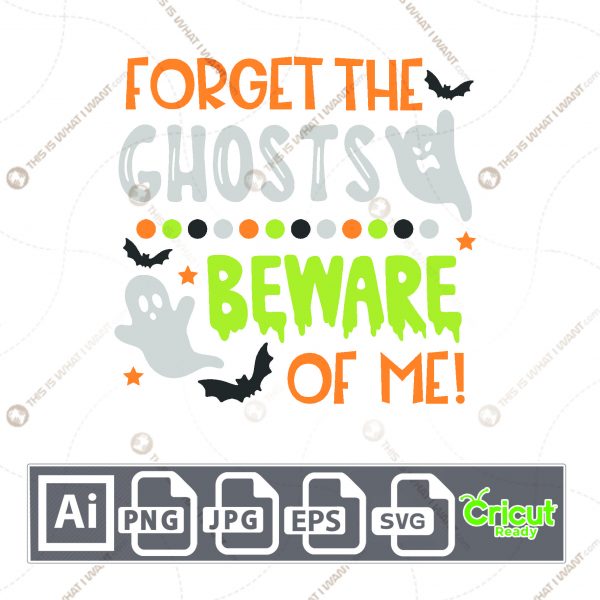 Forget The Ghosts Beware of Me Text Design for Halloween - Print n Cut Hi-Quality Vector Bundle - Ai, Svg, Jpg, Png, Eps - Cricut Ready