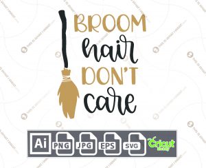 Broom Hair Don't Care Text with Broomstick Design for Halloween - Print n Cut Hi-Quality Vector - Ai, Svg, Jpg, Png, Eps - Cricut Ready