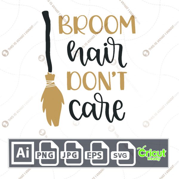 Broom Hair Don't Care Text with Broomstick Design for Halloween - Print n Cut Hi-Quality Vector - Ai, Svg, Jpg, Png, Eps - Cricut Ready