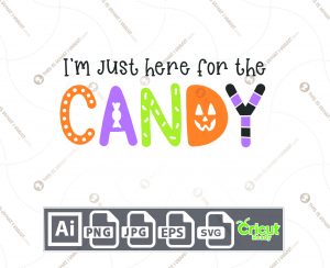 I'm Just Here for The Candy Text Design for Halloween - Print n Cut Hi-Quality Vector Bundle - Ai, Svg, Jpg, Png, Eps - Cricut Ready