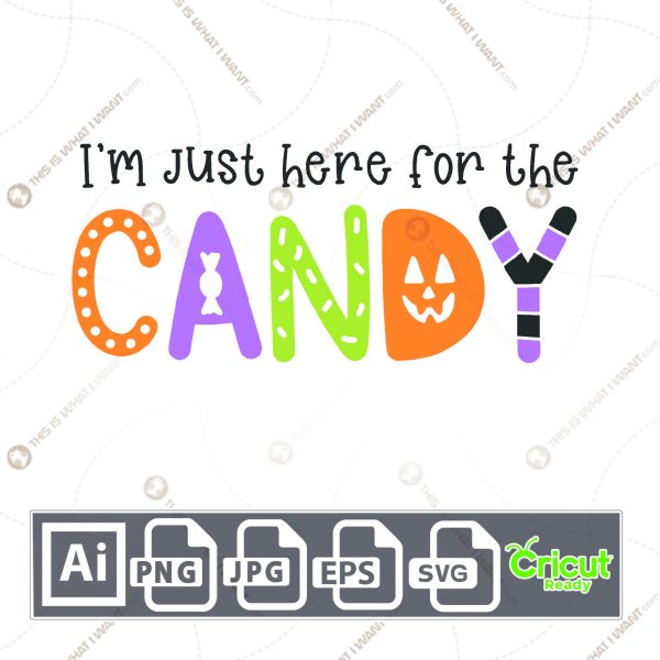 I'm Just Here for The Candy Text Design for Halloween - Print n Cut Hi-Quality Vector Bundle - Ai, Svg, Jpg, Png, Eps - Cricut Ready