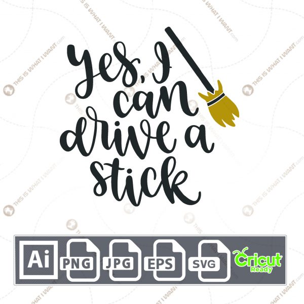 Yes, I Can Drive A Stick Text with Broomstick Design for Halloween - Print n Cut Hi-Quality Vector - Ai, Svg, Jpg, Png, Eps - Cricut Ready