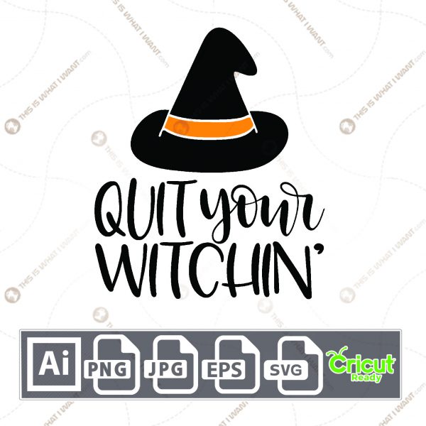 Quit Your Witchin' Text with Black Hat Design for Halloween - Print n Cut Hi-Quality Vector Bundle - Ai, Svg, Jpg, Png, Eps - Cricut Ready