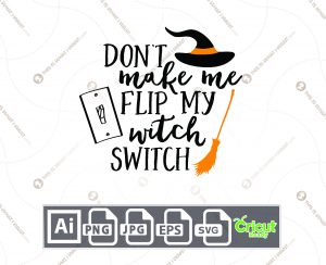 Don't Make Me Flip My Witch Switch Design for Halloween - Print n Cut Hi-Quality Vector Bundle - Ai, Svg, Jpg, Png, Eps - Cricut Ready