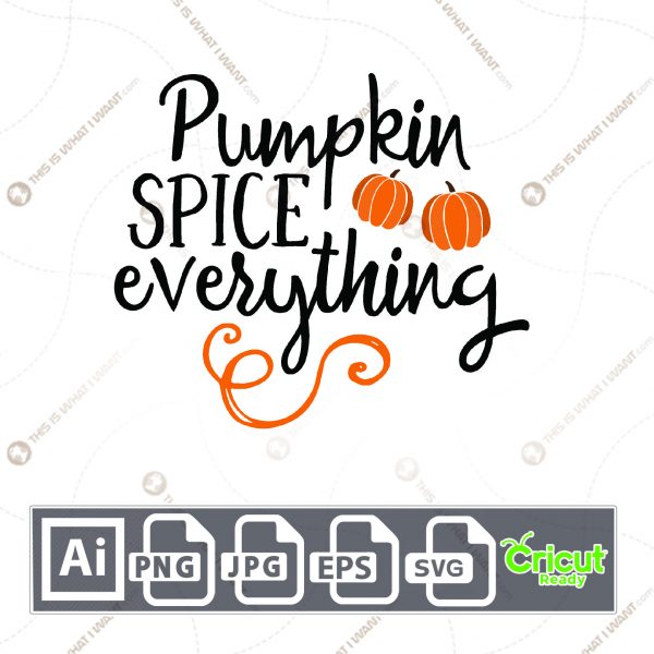 Pumpkin Spice Everything Design for Halloween - Print n Cut Hi-Quality Vector Bundle - Ai, Svg, Jpg, Png, Eps - Cricut Ready