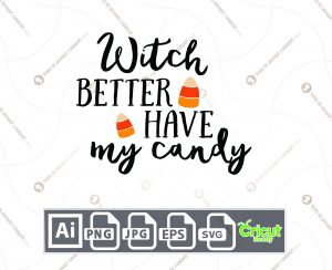 Witch Better Have My Candy Design for Halloween - Print n Cut Hi-Quality Vector Bundle - Ai, Svg, Jpg, Png, Eps - Cricut Ready