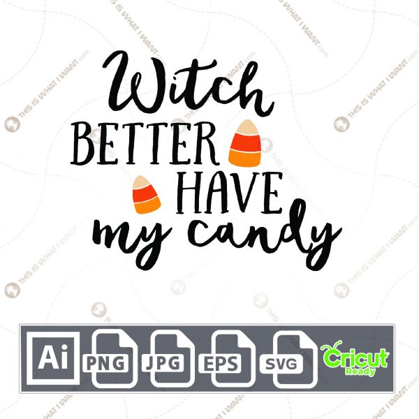 Witch Better Have My Candy Design for Halloween - Print n Cut Hi-Quality Vector Bundle - Ai, Svg, Jpg, Png, Eps - Cricut Ready
