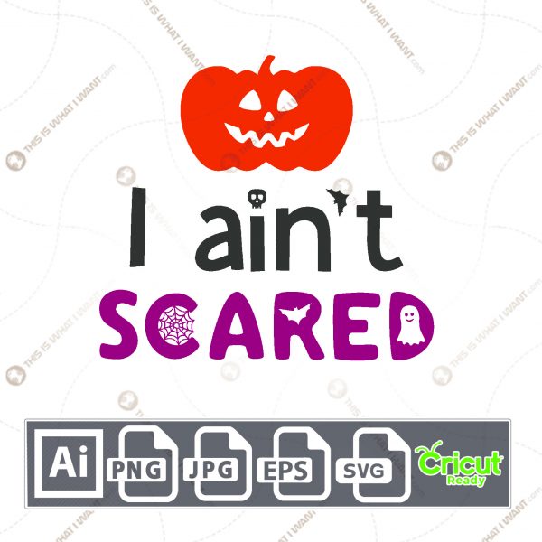 I Ain't Scared Design for Halloween - Print n Cut Hi-Quality Vector Bundle - Ai, Svg, Jpg, Png, Eps - Cricut Ready
