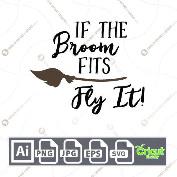If The Broom Fits Fly It Design for Halloween - Print n Cut Hi-Quality Vector Bundle - Ai, Svg, Jpg, Png, Eps - Cricut Ready