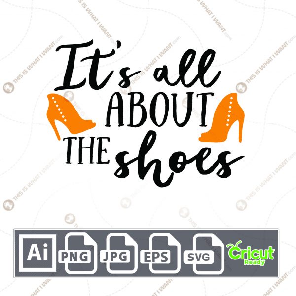 It's All About The Shoes Design - Print n Cut Hi-Quality Vector Bundle - Ai, Svg, Jpg, Png, Eps - Cricut Ready