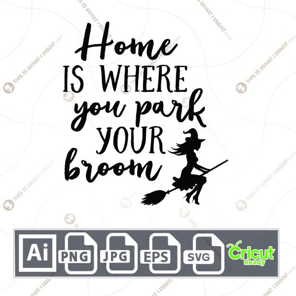 Home Is Where You Park Your Broom Design for Halloween - Print n Cut Hi-Quality Vector Bundle - Ai, Svg, Jpg, Png, Eps - Cricut Ready