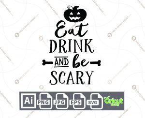 Eat, Drink, And Be Scary Design for Halloween - Print n Cut Hi-Quality Vector Bundle - Ai, Svg, Jpg, Png, Eps - Cricut Ready