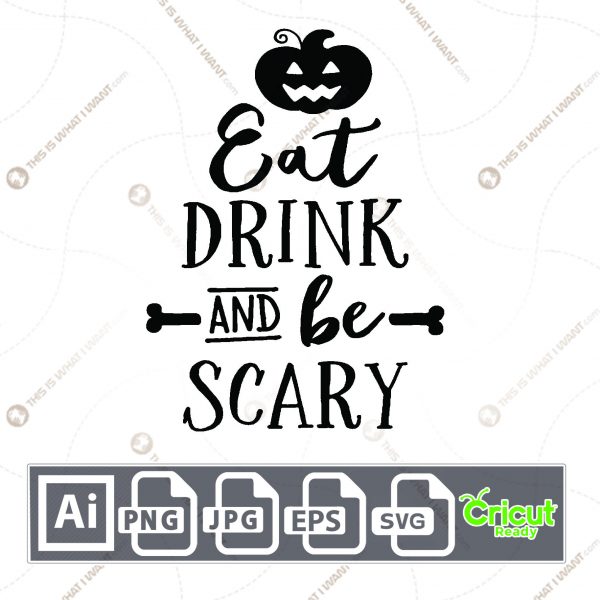 Eat, Drink, And Be Scary Design for Halloween - Print n Cut Hi-Quality Vector Bundle - Ai, Svg, Jpg, Png, Eps - Cricut Ready