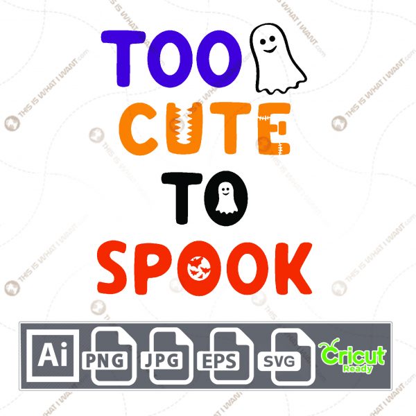 Too Cute To Spook Design for Halloween - Print n Cut Hi-Quality Vector Bundle - Ai, Svg, Jpg, Png, Eps - Cricut Ready
