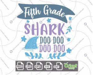 Fifth Grade Shark Doo Doo Doo Doo Text with Flowers Design - Print n Cut Hi-Quality Vector Bundle - Dxf, Svg, Jpg, Png, Eps - Cricut Ready