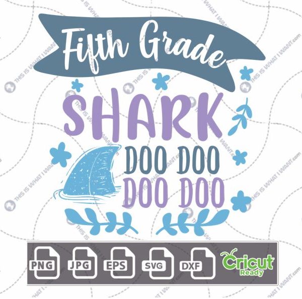 Fifth Grade Shark Doo Doo Doo Doo Text with Flowers Design - Print n Cut Hi-Quality Vector Bundle - Dxf, Svg, Jpg, Png, Eps - Cricut Ready