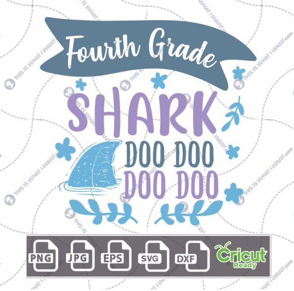Fourth Grade Shark Doo Doo Doo Doo Text with Flowers Design - Print n Cut Hi-Quality Vector Bundle - Dxf, Svg, Jpg, Png, Eps - Cricut Ready