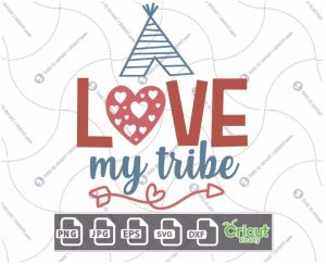 Love My Tribe Text with Teepee Tent and Heart Design - Print n Cut Hi-Quality Vector Bundle - Dxf, Svg, Jpg, Png, Eps - Cricut Ready