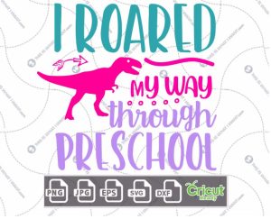 I Roared My Way Through Preschool Text with Dinosaur Design - Print n Cut Hi-Quality Vector Bundle - Dxf, Svg, Jpg, Png, Eps - Cricut Ready