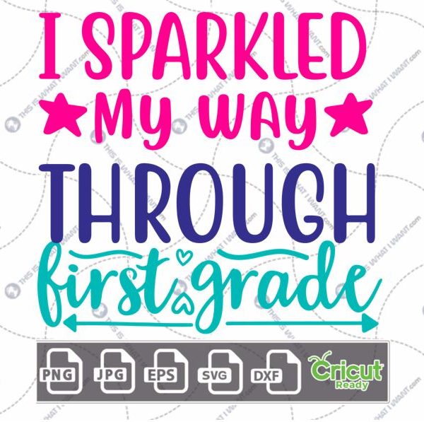 I Sparkled My Way Through First Grade Text with Stars Design - Print n Cut Hi-Quality Vector Bundle - Dxf, Svg, Jpg, Png, Eps - Cricut Ready