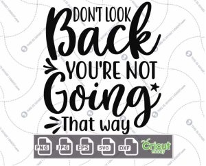 Don't Look Back You're Not Going that Way Text Design - Print n Cut Hi-Quality Vector Bundle - Dxf, Svg, Jpg, Png, Eps - Cricut Ready